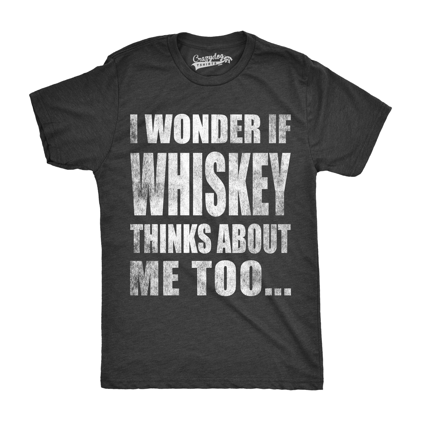 I Wonder If Whiskey Thinks About Me Too Men's T Shirt