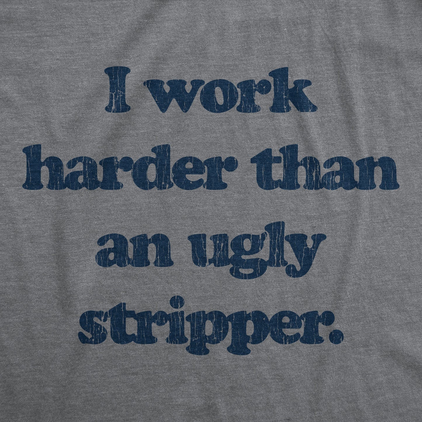 I Work Harder Than An Ugly Stripper Women's T Shirt Hoodie, Sweatshirt | WearSparks.com (Image 2)