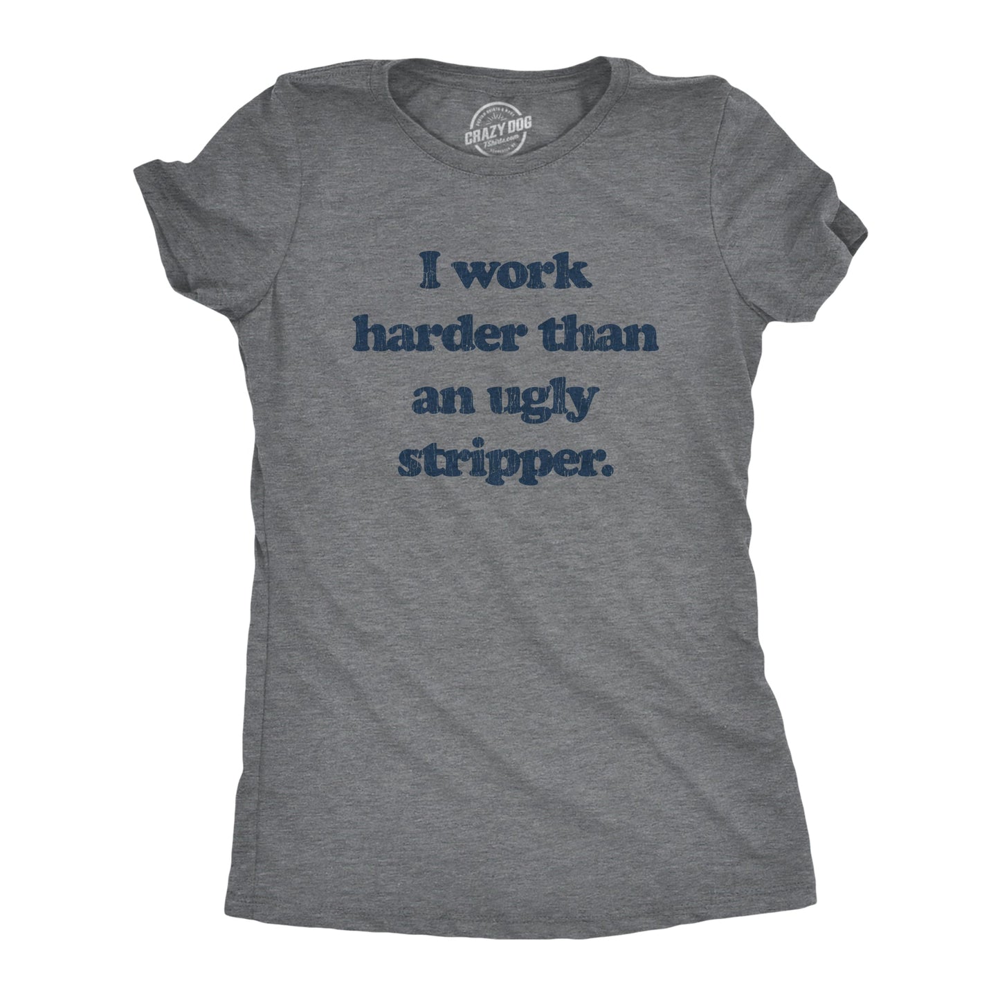 I Work Harder Than An Ugly Stripper Women's T Shirt Hoodie, Sweatshirt | WearSparks.com (Image 1)