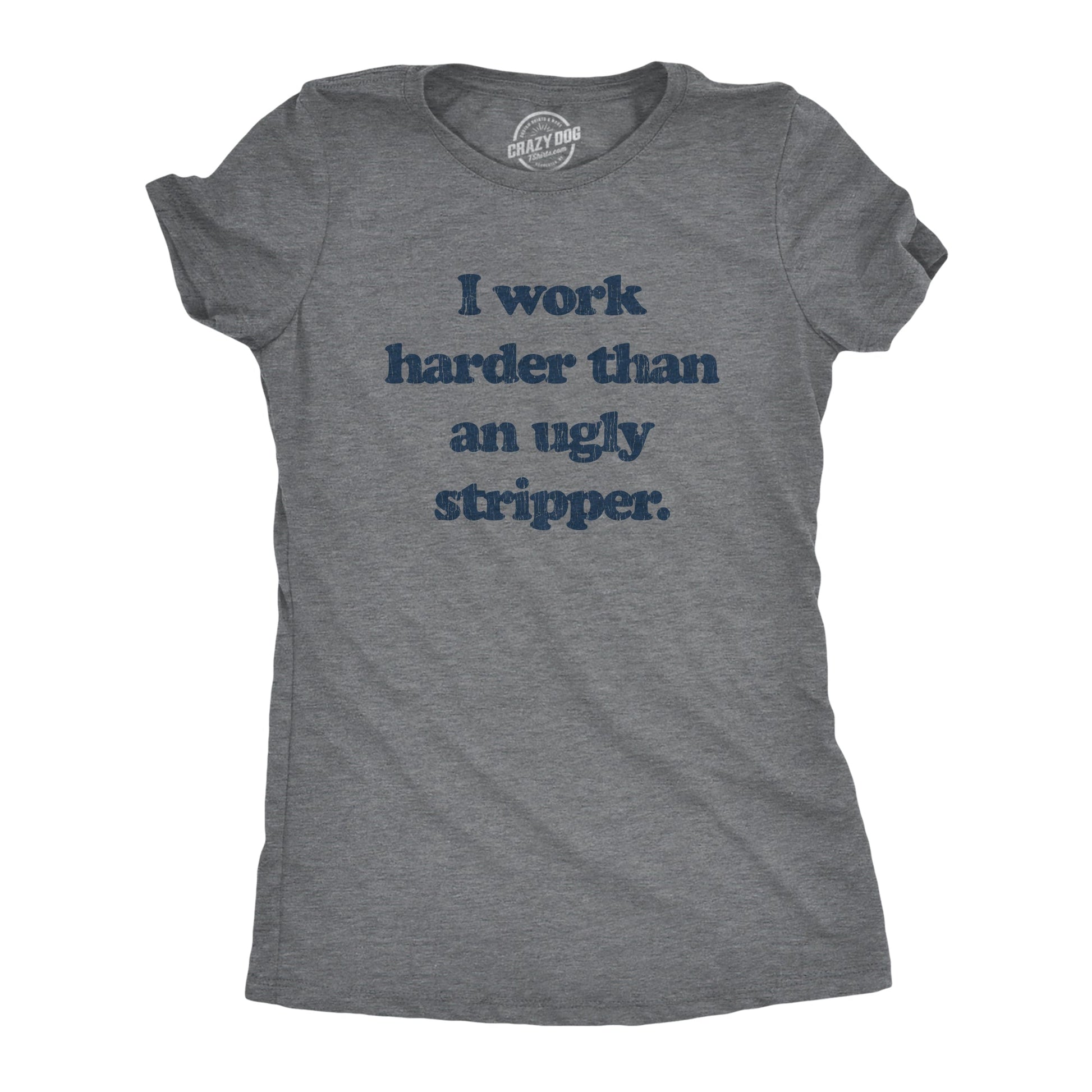 I Work Harder Than An Ugly Stripper Women's T Shirt Hoodie, Sweatshirt | WearSparks.com (Image 1)