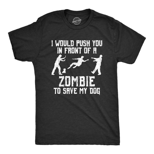I Would Push You In Front Of A Zombie To Save My Dog Men's T Shirt Hoodie, Sweatshirt | WearSparks.com (Image 1)