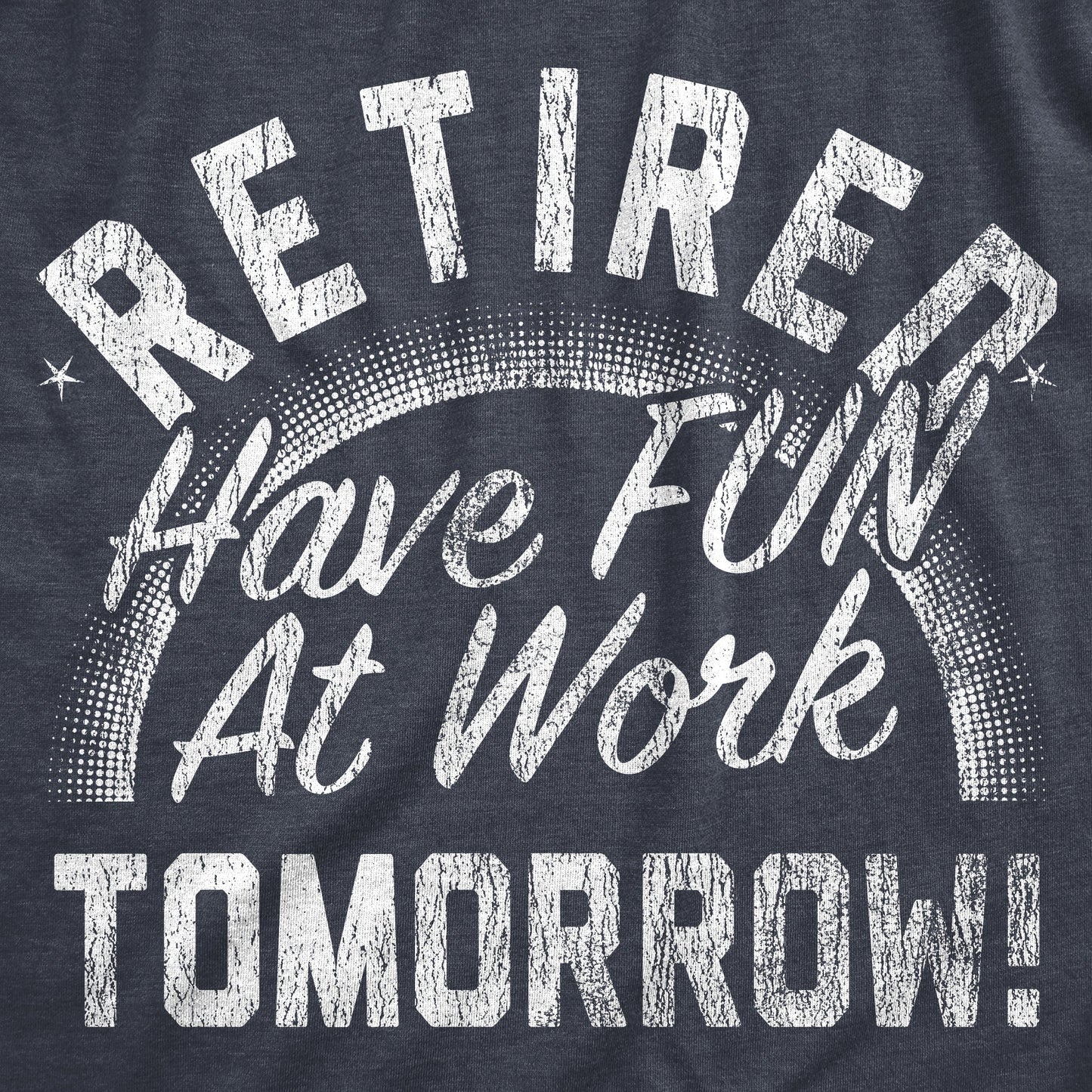 Retired Have Fun At Work Tomorrow Men's T Shirt Hoodie, Sweatshirt | WearSparks.com (Image 2)