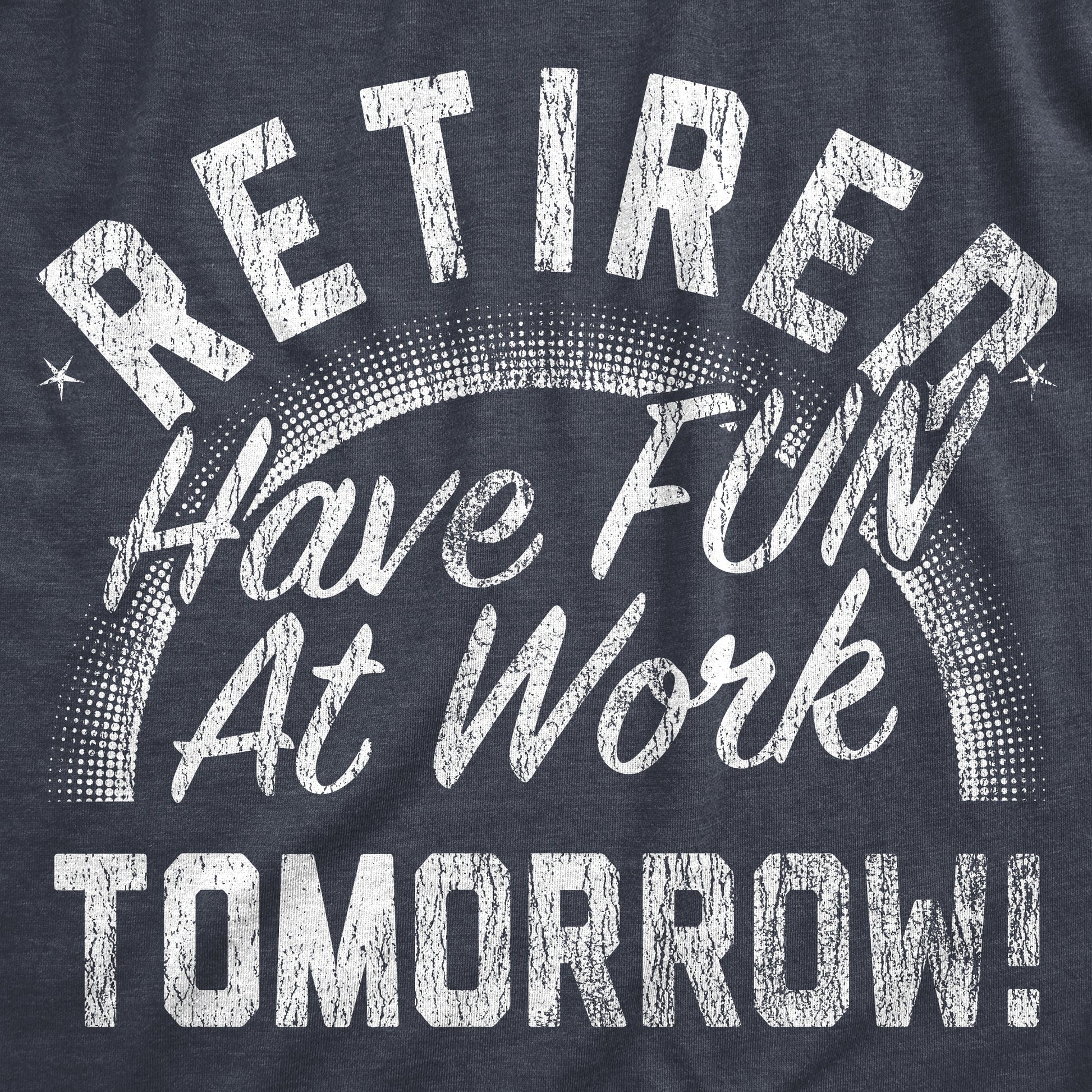 Retired Have Fun At Work Tomorrow Men's T Shirt Hoodie, Sweatshirt | WearSparks.com (Image 2)
