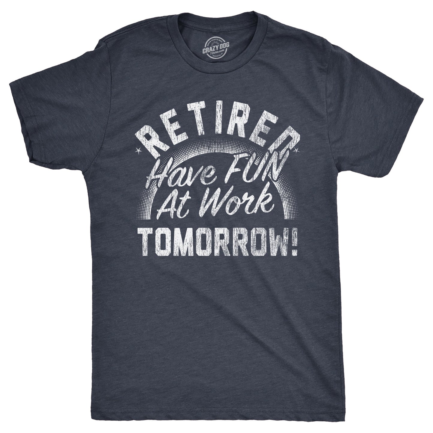 Retired Have Fun At Work Tomorrow Men's T Shirt Hoodie, Sweatshirt | WearSparks.com (Image 1)