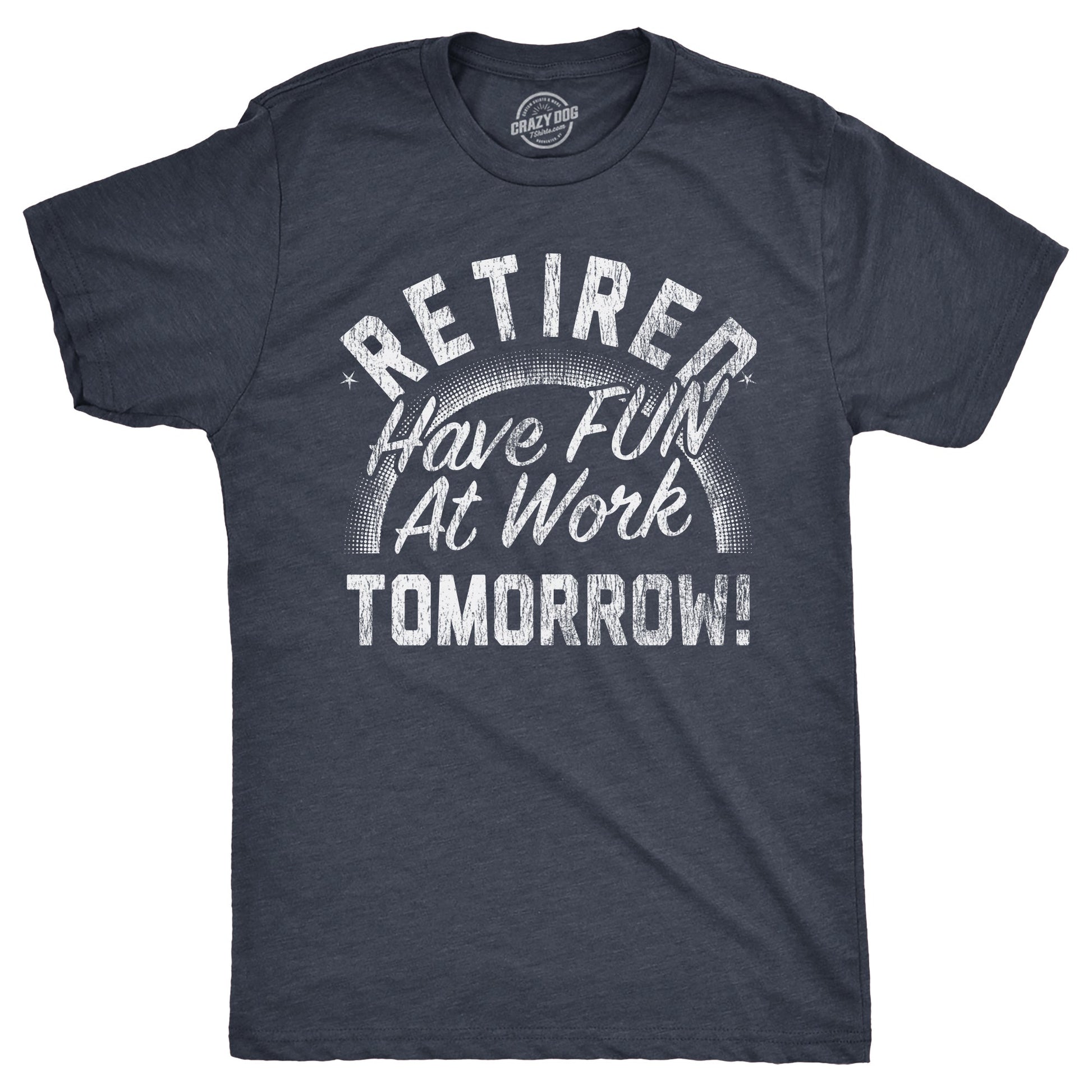 Retired Have Fun At Work Tomorrow Men's T Shirt Hoodie, Sweatshirt | WearSparks.com (Image 1)