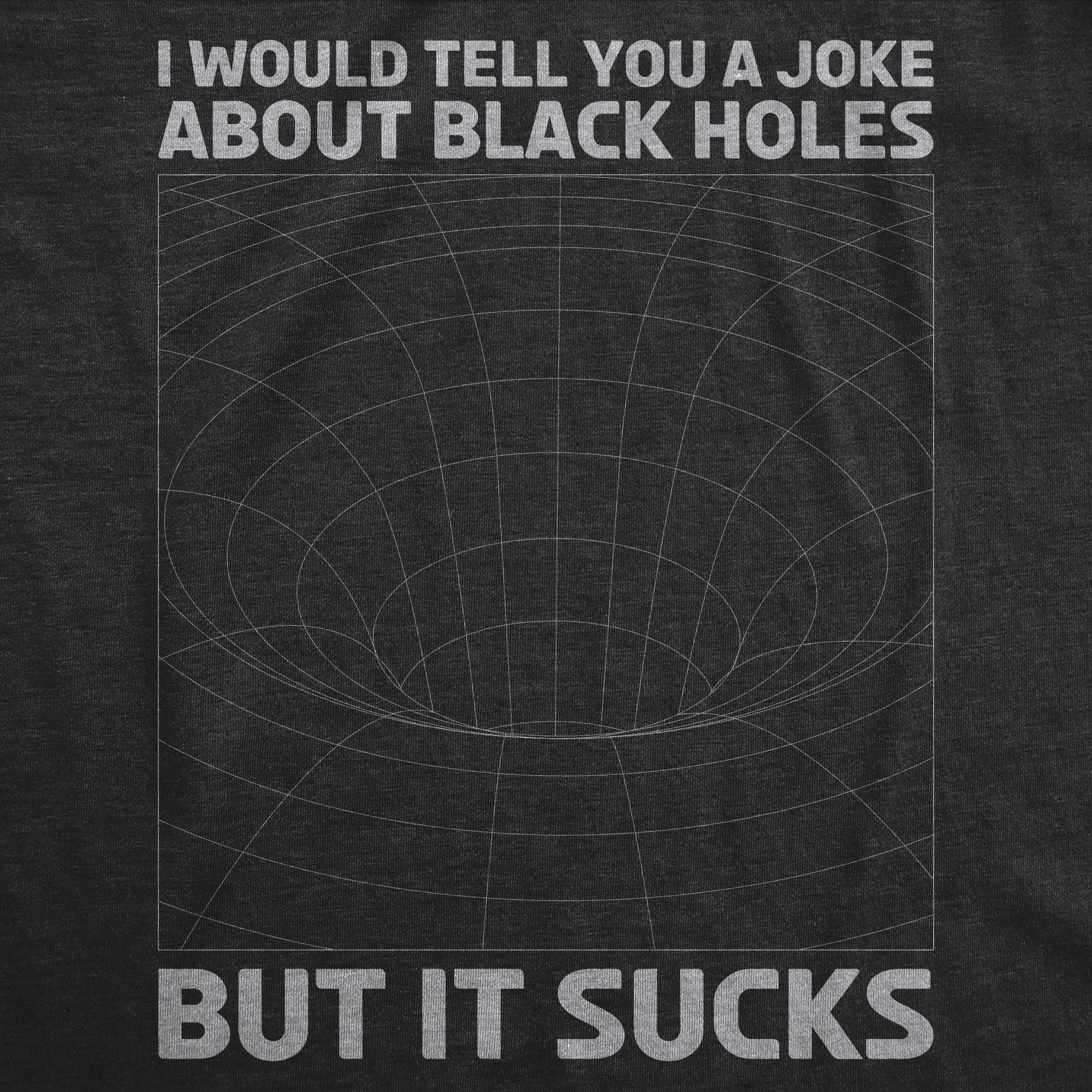 I Would Tell You About Black Holes But It Sucks Men's T Shirt Hoodie, Sweatshirt | WearSparks.com (Image 2)