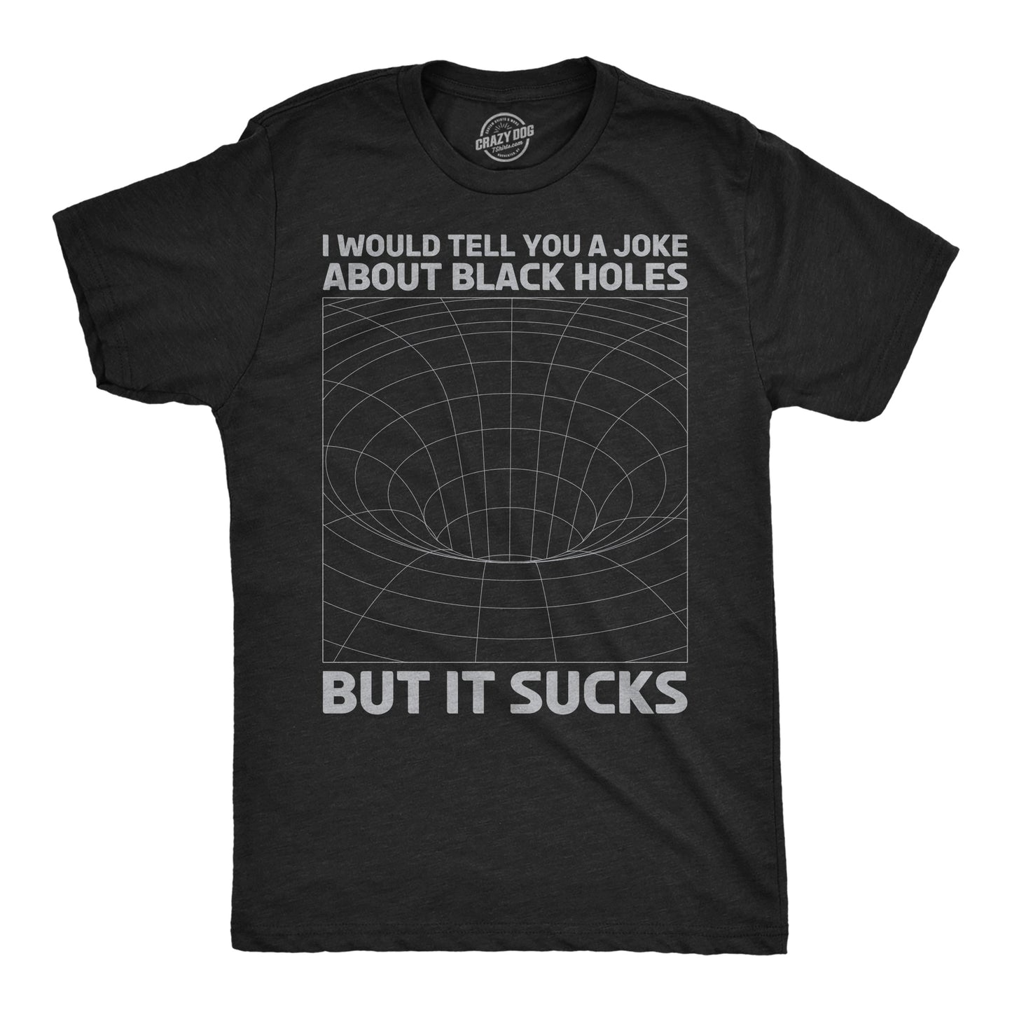 I Would Tell You About Black Holes But It Sucks Men's T Shirt Hoodie, Sweatshirt | WearSparks.com (Image 1)