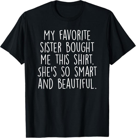 [100% Cotton] 100% Cotton My Favorite Sister Bought Me This Funny Brother Gift T-Shirt Hoodie, Sweatshirt | WearSparks.com
