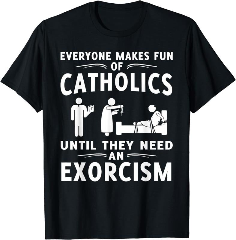 [100% Cotton] Everyone Makes Fun Of Catholics Until Exorcism Gift T-Shirt Hoodie, Sweatshirt | WearSparks.com