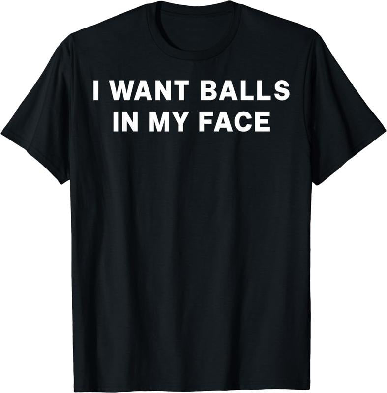 [100% Cotton] I Want Balls In My Face T-Shirt Hoodie, Sweatshirt | WearSparks.com