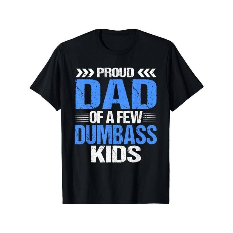 [100% Cotton] Proud Dad Of a Few Dumbass Kids Gift Unisex T-Shirt