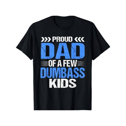 [100% Cotton] Proud Dad Of a Few Dumbass Kids Gift Unisex T-Shirt