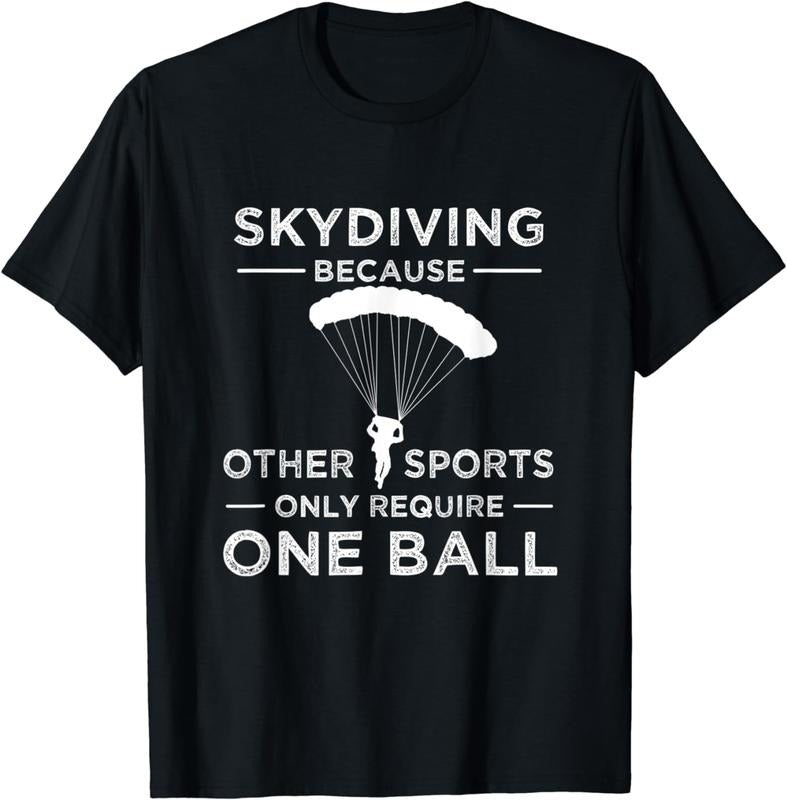 [100% Cotton] Skydiving Because Other Sports Only Require One Ball Gift T-Shirt