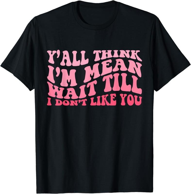 [100% Cotton] Y'all Think I'm Mean Wait Till I Don't Like You Groovy Breathable casual T-shirt