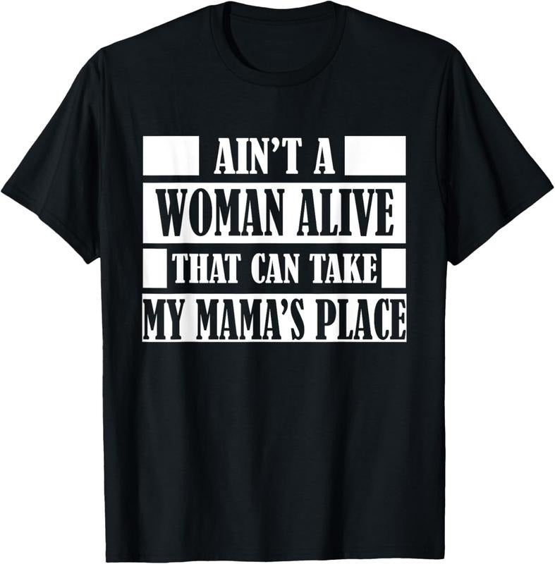 100% Cotton Aint a Woman Alive That Can Take My Mamas Place Gift Shirt T-Shirt