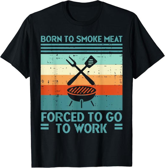100% Cotton Born To Grill Meat Forced To Work Fun Bbq Barbecue Men Women T-Shirt