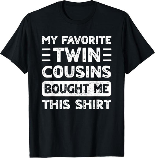 100% Cotton Boys Girls Men Women My Favorite Twin Cousins Bought Me This T-Shirt