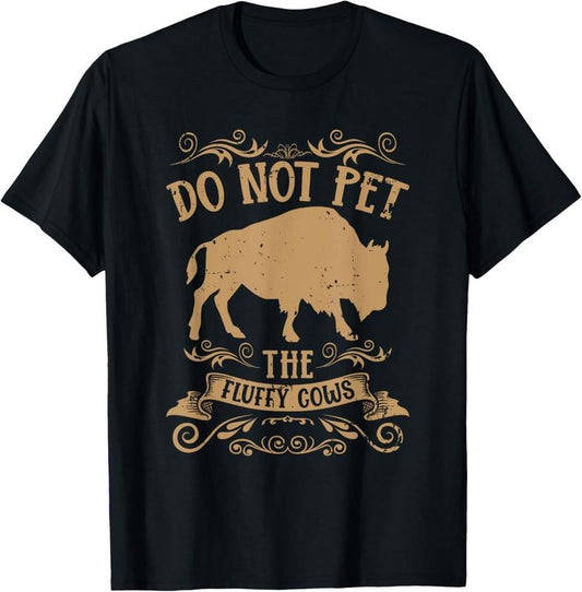 100% Cotton Buffalo Funny Bison Do Not Pet The Fluffy Cows T-Shirt