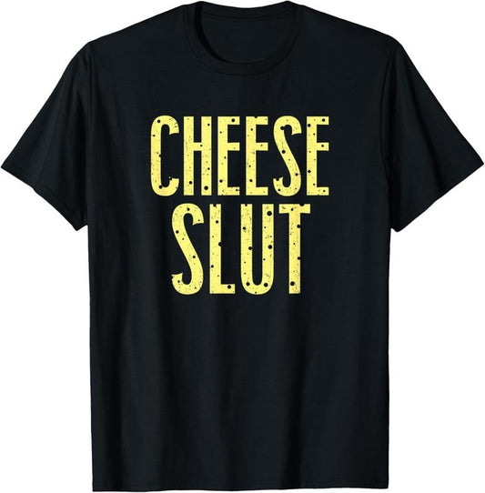 100% Cotton Cheese Slut T-Shirt