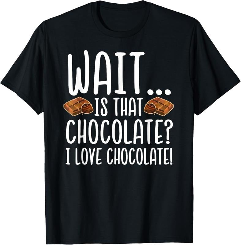 100% Cotton Chocolate Lover - Is That Chocolate I Love Chocolate T-Shirt