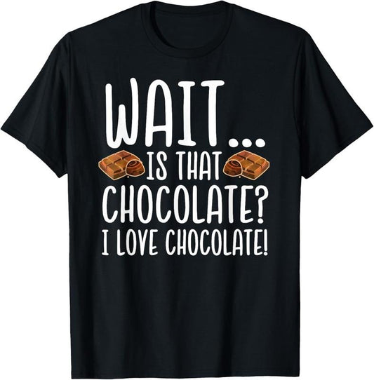 100% Cotton Chocolate Lover - Is That Chocolate I Love Chocolate T-Shirt