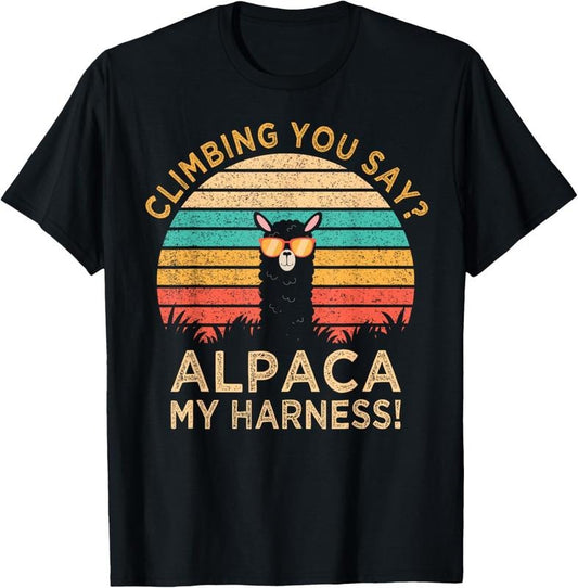 100% Cotton Climbing You Say? Alpaca My Harness Funny Rock Climber Gift T-Shirt