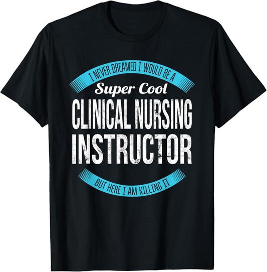 100% Cotton Clinical Nursing Instructor Tee Gifts Funny T-Shirt