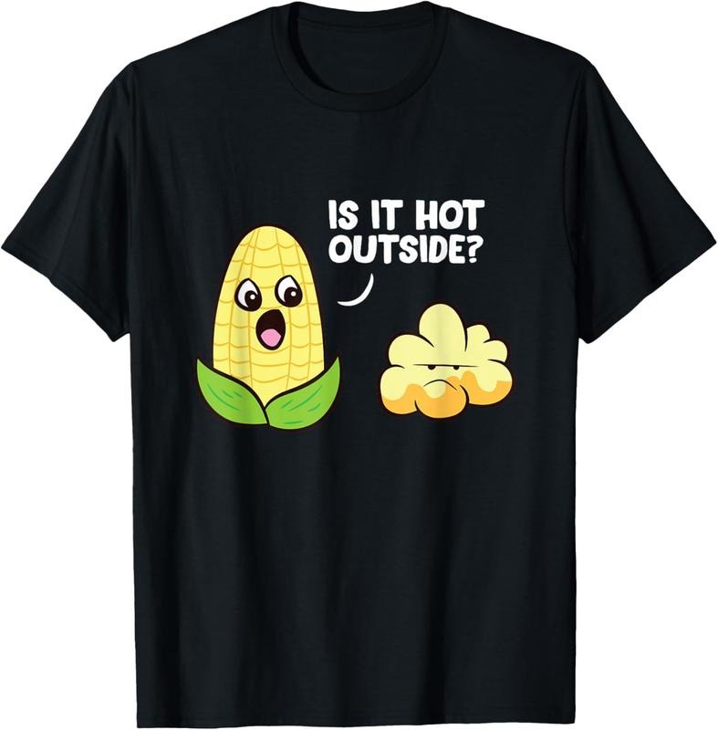100% Cotton Corn Cob Is It Hot Outside Popcorn T-Shirt