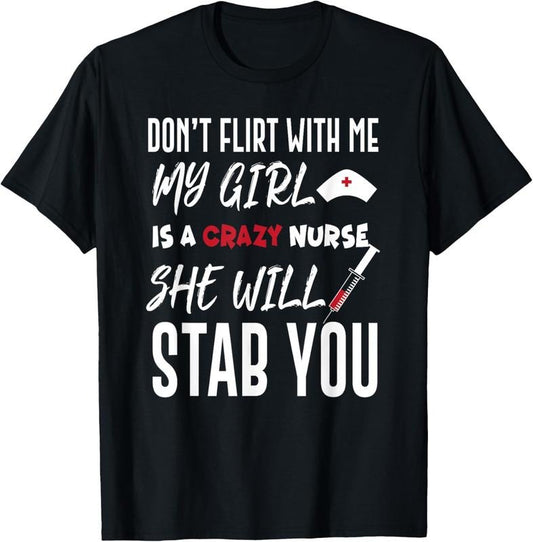 100% Cotton Crazy Nurse Shirt Don't Flirt With Me Tee for Boyfriends