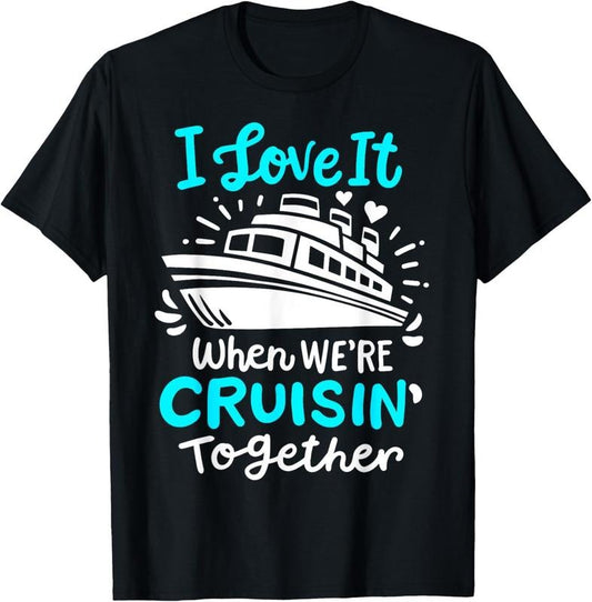 100% Cotton Cruise I Love It When We're Cruisin' Together T-Shirt