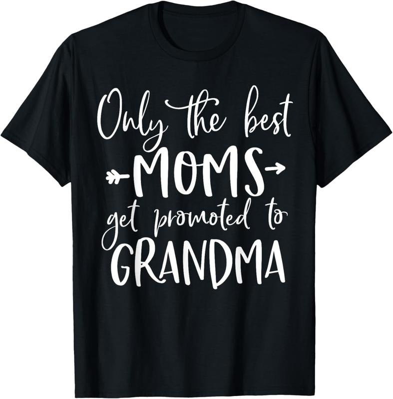 100% Cotton Cute Announcement Only The Best Moms Get Promoted to Grandma T-Shirt
