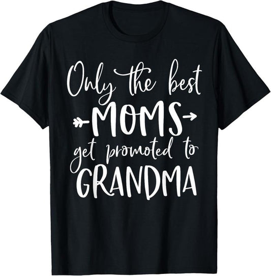 100% Cotton Cute Announcement Only The Best Moms Get Promoted to Grandma T-Shirt