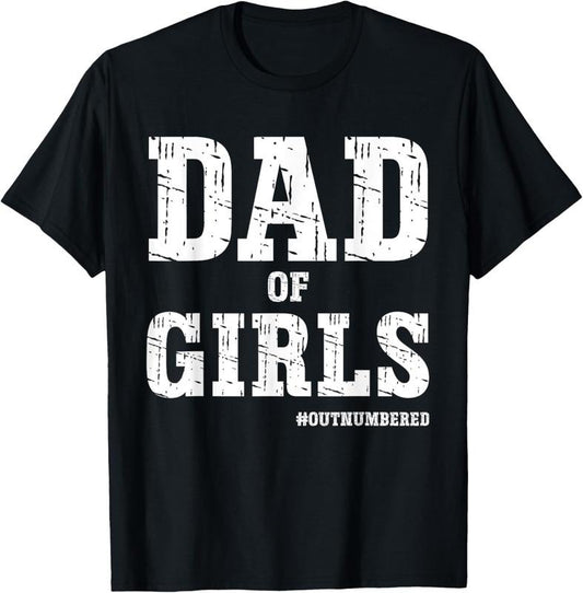 100% Cotton Dad of girls outnumbered Hashtag Girl Dads Dad Memes T-Shirt