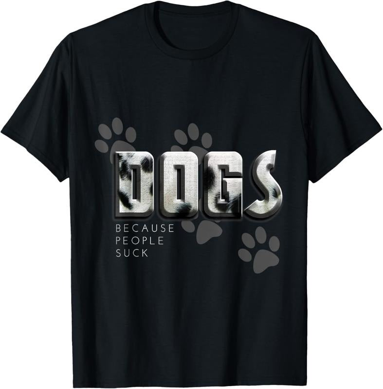 100% Cotton Dogs because people suck, Love Dogs Funny Gift T-Shirt