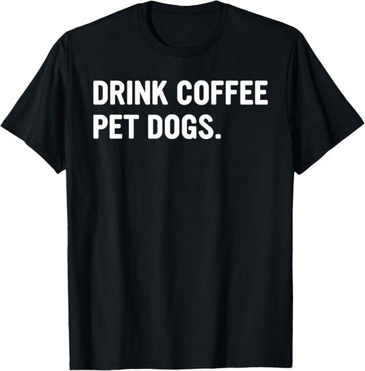 100% Cotton Drink Coffee Pet Dogs Funny Caffeine Dog Lover T-Shirt