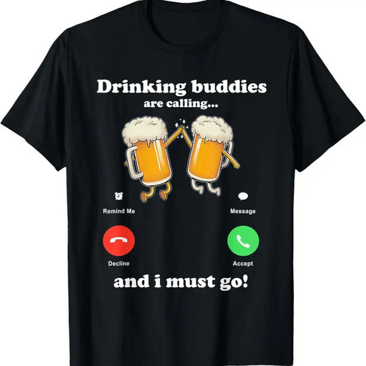 100% Cotton Drinking buddies is calling... i must go Funny beer T-Shirt