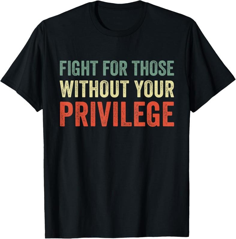 [100% Cotton]Fight For Those Without Your Privilege Protest Vintage T-Shirt