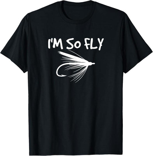 100% Cotton Fly Fishing Funny Fisherman Gift - I'm so Fly! T-Shirt