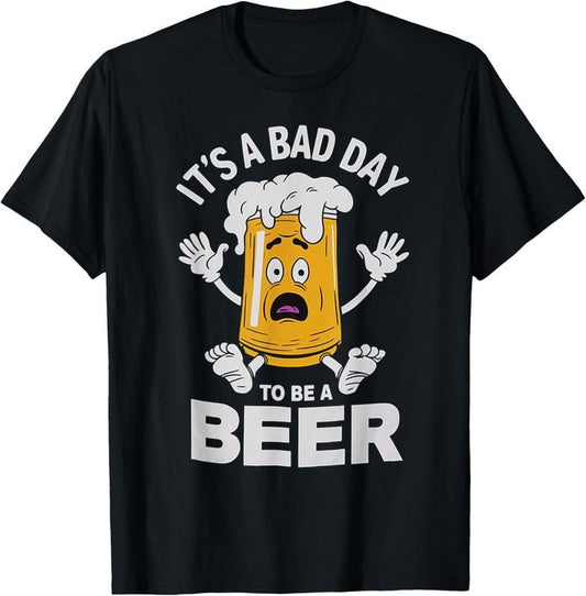 100% Cotton Funny Drinking Beer It's A Bad Day To Be A Beer T-Shirt