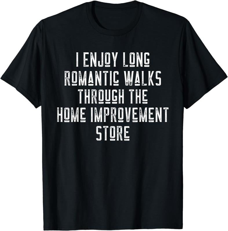 [100% Cotton]Funny I Enjoy Long Romantic Walks Through Home Improvement T-Shirt Hoodie, Sweatshirt | WearSparks.com