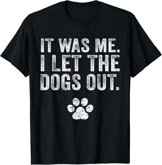 100% Cotton Funny It Was Me I Let The Dogs Out Dog Lover Distressed T-Shirt