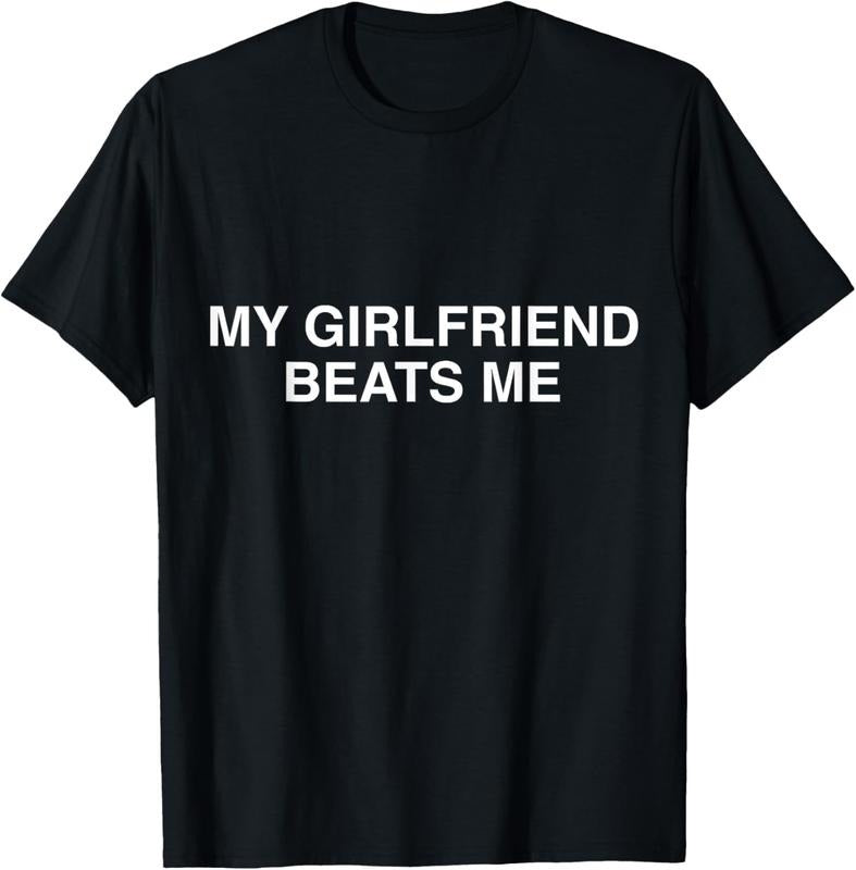 100% Cotton Funny My Girlfriend Beats Me T-Shirt