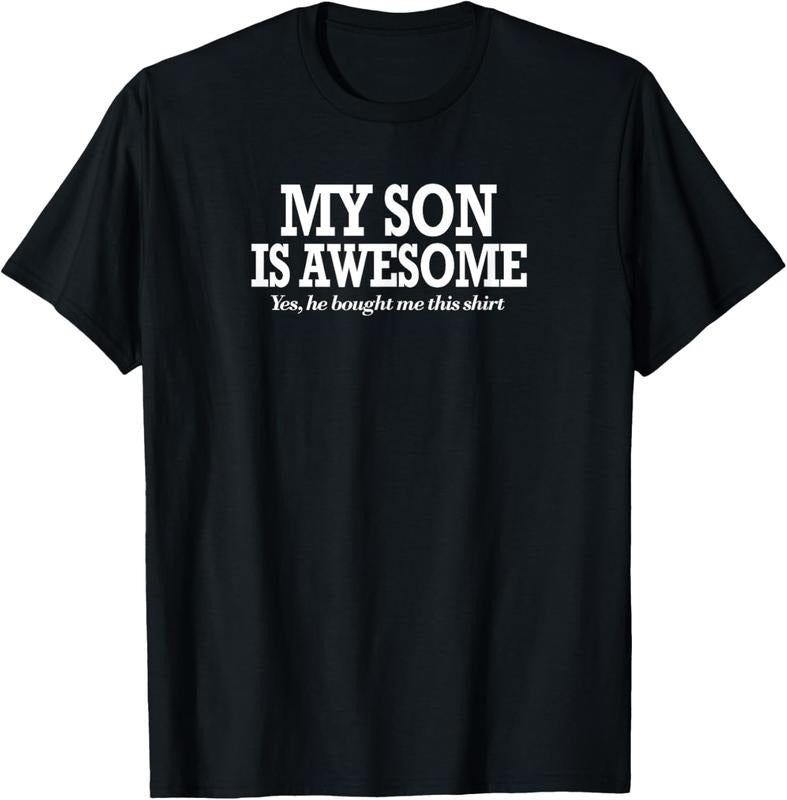100% Cotton Funny My Son Is Awesome Shirt Yes He Bought Me This Shirt T-Shirt