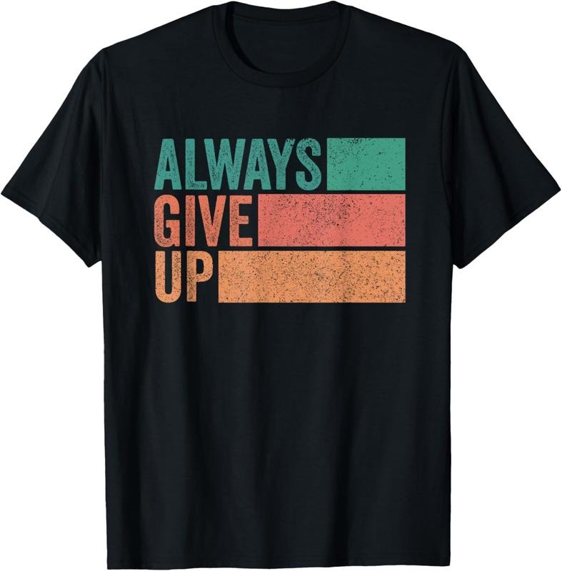 100% Cotton Funny Unmotivational Always Give Up Sarcastic Work T-Shirt