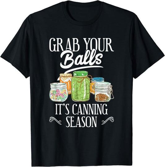 [100% Cotton]Grab Your Balls It's Canning Season Funny Quote Gift T-Shirt Hoodie, Sweatshirt | WearSparks.com