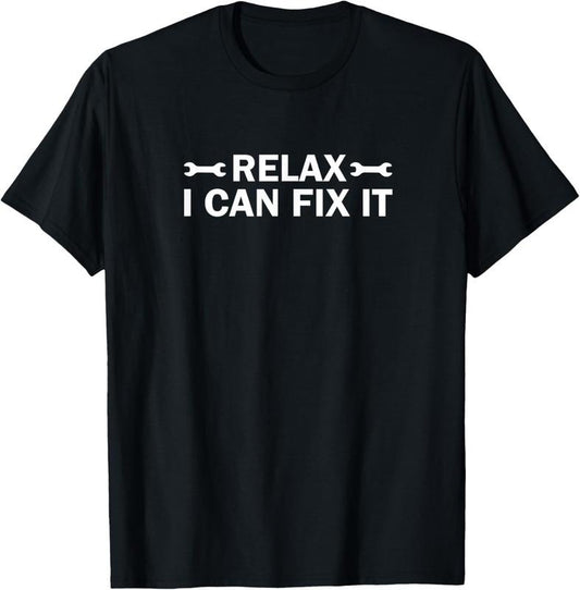 100% Cotton Humor Relax I Can Fix It Funny Mechanic Handyman T-shirt T-Shirt
