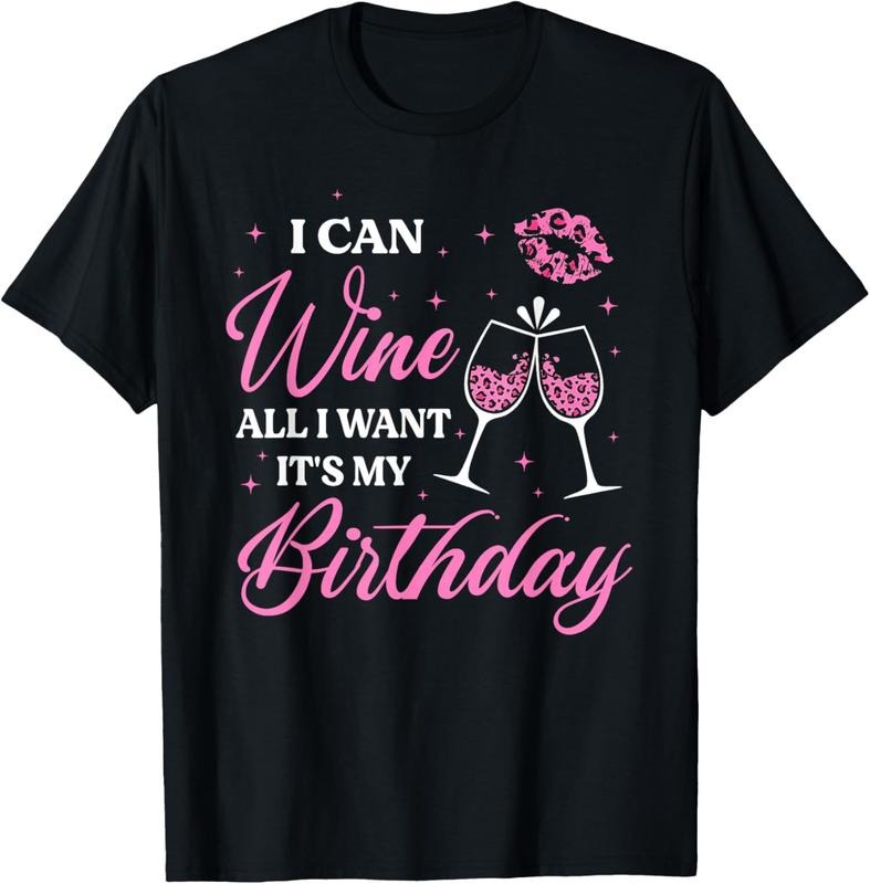 100% Cotton I Can Wine All I Want It's My Birthday Funny Drinking Party T-Shirt