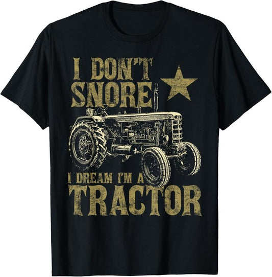 100% Cotton I Don't Snore I Dream I'm a Tractor Funny Tractor Gift T-Shirt