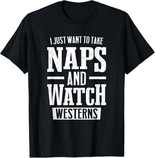 100% Cotton I Just Want To Take Naps And Watch Westerns T-Shirt