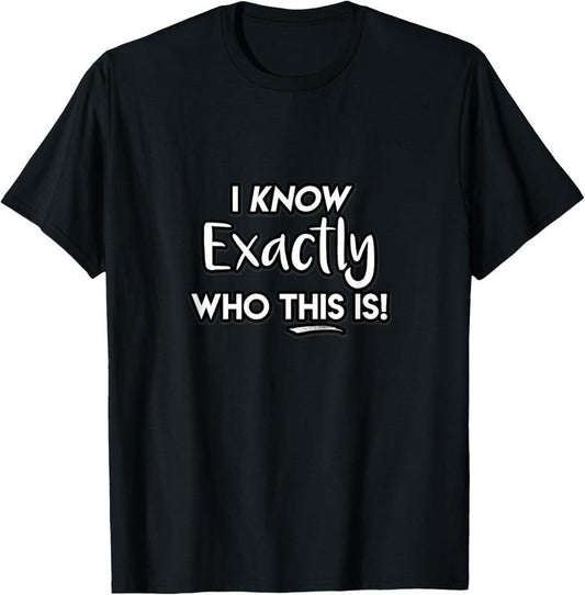100% Cotton I Know Exactly Who This Is Singer Masked Show Funny Quote T-Shirt